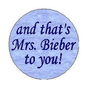   and thats Mrs. Bieber to You  1.25 MAGNET ~ Justin 