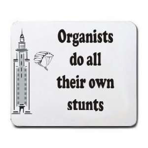  Organists do all their own stunts Mousepad Office 