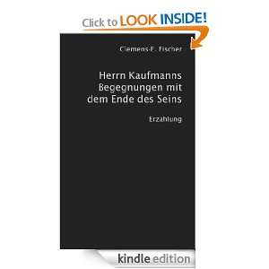 Herrn Kaufmanns Begegnungen mit dem Ende des Seins (German Edition 