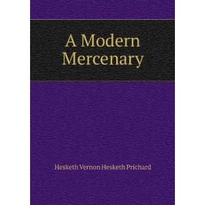  A Modern Mercenary Hesketh Vernon Hesketh Prichard Books