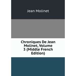   De Jean Molinet, Volume 3 (Middle French Edition) Jean Molinet Books