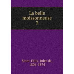  La belle moissonneuse. 3 Jules de, 1806 1874 Saint FÃ 