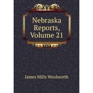  Nebraska Reports, Volume 21 James Mills Woolworth Books