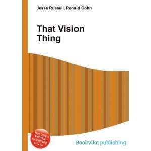 That Vision Thing Ronald Cohn Jesse Russell  Books