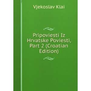  Pripoviesti Iz Hrvatske Poviesti, Part 2 (Croatian Edition 