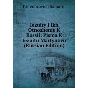 Iezuity I Ikh Otnoshenie K Rossii Pisma K Iezuitu Martynovu (Russian 