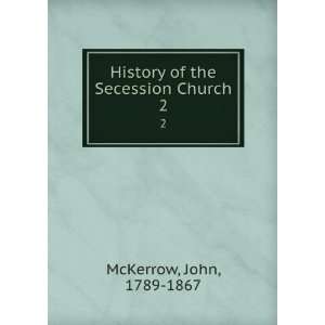    History of the Secession Church. 2 John, 1789 1867 McKerrow Books