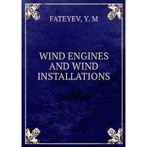  WIND ENGINES AND WIND INSTALLATIONS Y. M FATEYEV Books