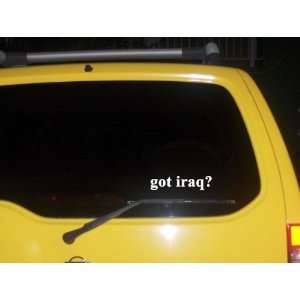  got iraq? Funny decal sticker Brand New 