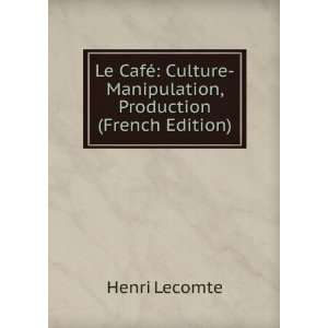  Le CafÃ© Culture Manipulation, Production (French 
