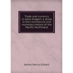  Trade and currency in early Oregon a study in the 