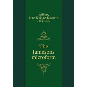 The Jamesons microform Mary E. (Mary Eleanor), 1852 1930 Wilkins 