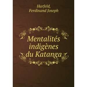   MentalitÃ©s indigÃ¨nes du Katanga Ferdinand Joseph Harfeld Books