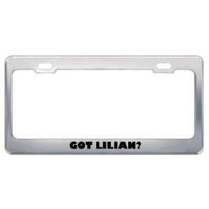  Got Lilian? Girl Name Metal License Plate Frame Holder 