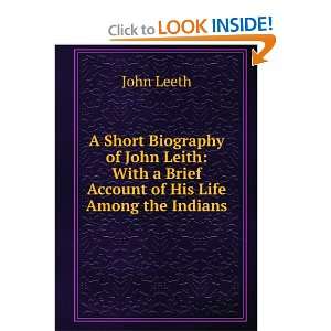   With a Brief Account of His Life Among the Indians John Leeth Books