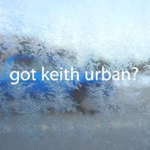  Got Keith Urban? White Decal Country Music Window White 