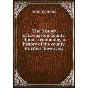 , Illinois Containing a History of the County, Its Cities, Towns 