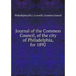   city of Philadelphia, for 1892 Philadelphia (Pa.). Councils. Common