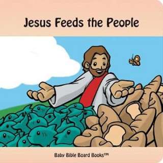 Jesus Feeds the People (Baby Bible Board Books Collection 1 Stories of 