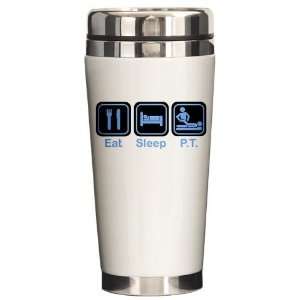  Eat, Sleep, PT Medical Ceramic Travel Mug by  
