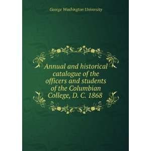   Columbian College, D. C. 1868  George Washington University Books