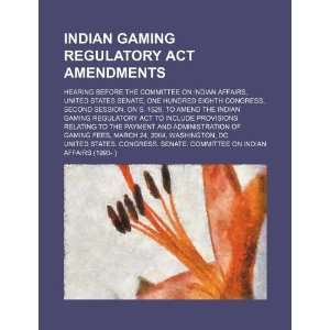  Indian Gaming Regulatory Act amendments hearing before 