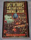 Lost Victories of Stonewall Jackson by Bevin Alexander