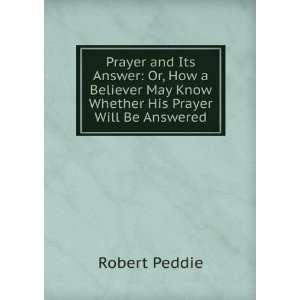 Prayer and Its Answer Or, How a Believer May Know Whether His Prayer 