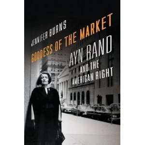  Goddess of the Market Ayn Rand and the American Right 