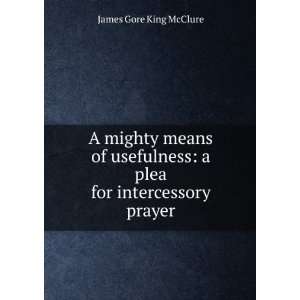   plea for intercessory prayer James Gore King McClure Books