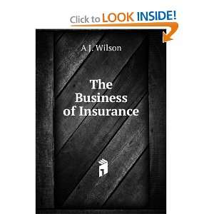  The Business of Insurance A J. Wilson Books