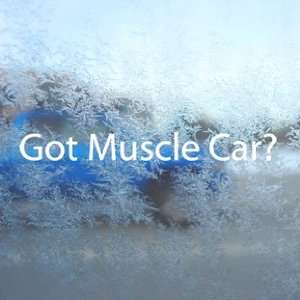  Got Muscle Car? White Decal American Camaro Window White 