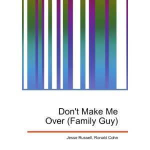 Dont Make Me Over (Family Guy) Ronald Cohn Jesse Russell 