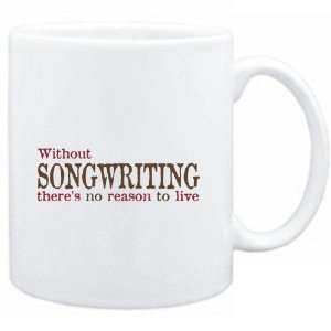  Mug White  Without Songwriting theres no reason to live 