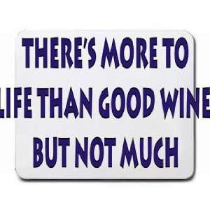  Theres more to life than good wine, but not much Mousepad 