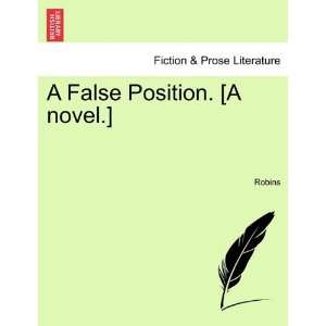  A False Position. [A novel.] (9781240894321) Robins 