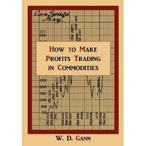 How to Make Profits Trading in Commodities A Study of the Commodity 