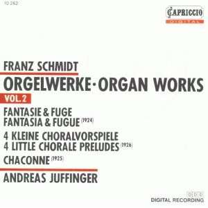 Franz Schmidt Organ Works, Vol. 2 Fantasia & Fugue in D / 4 Little 