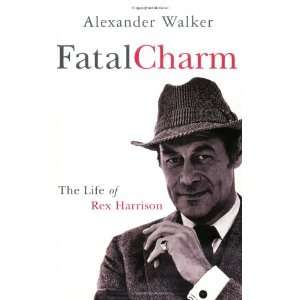  Fatal Charm The Life of Rex Harrison (9780752849010 