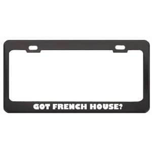 Got French House? Music Musical Instrument Black Metal License Plate 