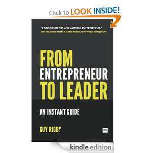 From Entrepreneur to Leader An Instant Guide Guy Rigby  