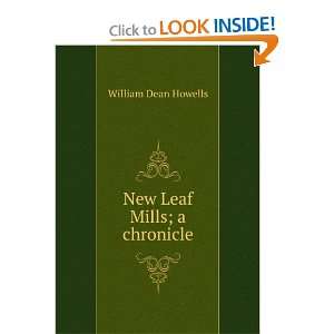  New Leaf Mills; a chronicle William Dean Howells Books