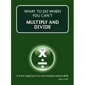 What to Do When Your Cant Multiply and Divide Steve Chinn 