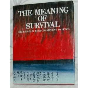  The Meaning of Survival Hiroshimas 36 Year Commitment to Peace 