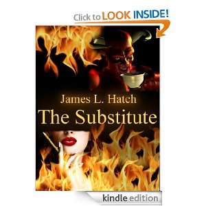 The Substitute James L. Hatch  Kindle Store