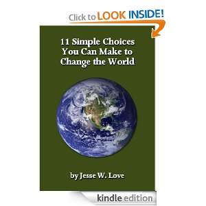 11 Simple Choices You Can Make to Change the World Jesse W. Love 