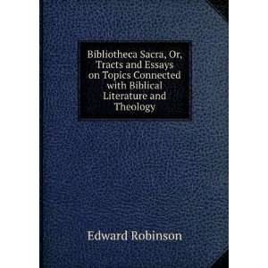 Bibliotheca Sacra, Or, Tracts and Essays on Topics Connected with 