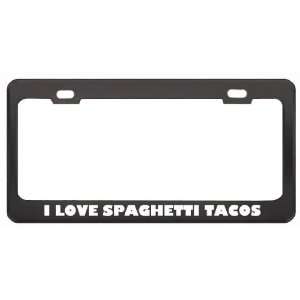 I Love Spaghetti Tacos Food Eat Drink Metal License Plate 