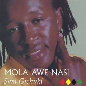  Mola Awe Nasi Sam Gichuki Music