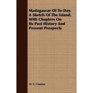 Madagascar Of To Day. A Sketch Of The Island, With Chapters On Its 